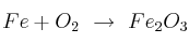 Fe + O_2\ \to\ Fe_2O_3