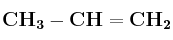 \bf CH_3-CH=CH_2