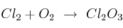 Cl_2 + O_2\ \to\ Cl_2O_3