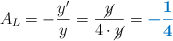 A_L = - \frac{y^{\prime}}{y} = \frac{\cancel{y}}{4\cdot \cancel{y}} = \color[RGB]{0,112,192}{\bm{-\frac{1}{4}}}