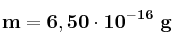 \bf m = 6,50\cdot 10^{-16}\ g