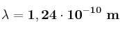\bf \lambda = 1,24\cdot 10^{-10}\ m