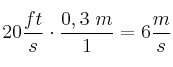 20\frac{ft}{s}\cdot \frac{0,3\ m}{1\ft} = 6\frac{m}{s}