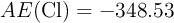 AE(\ce{Cl}) = -348.53