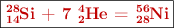 \fbox{\color[RGB]{192,0,0}{\bf \ce{^28_14Si} + 7 \ce{^4_2He} = \ce{^56_28Ni}}}