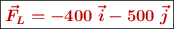 \fbox{\color[RGB]{192,0,0}{\bm{\vec{F}_L = -400\ \vec i - 500\ \vec j}}}