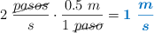 2\ \frac{\cancel{pasos}}{s}\cdot \frac{0.5\ m}{1\ \cancel{paso}} = \color[RGB]{0,112,192}{\bm{1\ \frac{m}{s}}}
