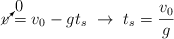 \cancelto{0}{v} = v_0 - gt_s\ \to\ t_s  = \frac{v_0}{g}