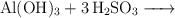 \ce{Al(OH)3 + 3H2SO3 ->}