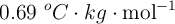 0.69\ ^oC\cdot kg\cdot \text{mol}^{-1}