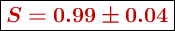\fbox{\color[RGB]{192,0,0}{\bm{S = 0.99\pm 0.04}}}