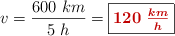 v = \frac{600\ km}{5\ h} = \fbox{\color[RGB]{192,0,0}{\bm{120\ \frac{km}{h}}}}