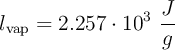 l_{\text{vap}} = 2.257\cdot 10^3\ \frac{J}{g} l_{\text{vap}} = 2.257\cdot 10^3\ \frac{J}{g}