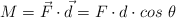 M = \vec F\cdot \vec d = F\cdot d\cdot cos\ \theta