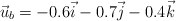 \vec u_b = - 0.6\vec i - 0.7\vec j - 0.4\vec k