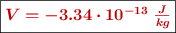\fbox{\color[RGB]{192,0,0}{\bm{V = -3.34\cdot 10^{-13}\ \frac{J}{kg}}}}