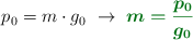 p_0 = m\cdot g_0\ \to\ \color[RGB]{2,112,20}{\bm{m = \frac{p_0}{g_0}}}