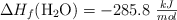 \Delta H_f(\ce{H2O}) = -285.8\ \textstyle{kJ\over mol}