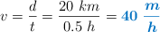 v = \frac{d}{t} = \frac{20\ km}{0.5\ h} = \color[RGB]{0,112,192}{\bm{40\ \frac{m}{h}}}