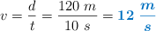 v = \frac{d}{t} = \frac{120\ m}{10\ s} = \color[RGB]{0,112,192}{\bm{12\ \frac{m}{s}}}