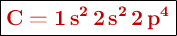 \fbox{\color[RGB]{192,0,0}{\textbf{\ce{C = 1s^2 2s^2 2p^4}}}}