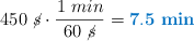 450\ \cancel{s}\cdot \frac{1\ min}{60\ \cancel{s}} = \color[RGB]{0,112,192}{\bf 7.5\ min}