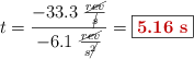 t = \frac{-33.3\ \frac{\cancel{rev}}{\cancel{s}}}{-6.1\ \frac{\cancel{rev}}{s\cancel{^2}}} = \fbox{\color[RGB]{192,0,0}{\bf 5.16\ s}}