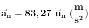 \bf \vec{a}_n = 83,27\ \vec{u}_n\ (\frac{m}{s^2})