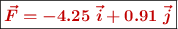 \fbox{\color[RGB]{192,0,0}{\bm{\vec{F} = -4.25\ \vec i + 0.91\ \vec j}}}