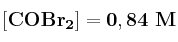 \bf [COBr_2] = 0,84\ M