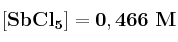 \bf [SbCl_5] = 0,466\ M