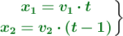 \left {\color[RGB]{2,112,20}{\bm{x_1 = v_1\cdot t}}} \atop {\color[RGB]{2,112,20}{\bm{x_2 = v_2\cdot (t -1)}}} \right \}
