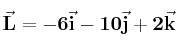 \bf \vec{L} = -6\vec{i} - 10\vec{j} + 2\vec{k}