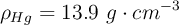 \rho_{Hg} = 13.9\ g\cdot cm^{-3}