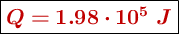 \fbox{\color[RGB]{192,0,0}{\bm{Q= 1.98\cdot 10^5\ J}}}