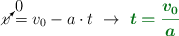 \cancelto{0}{v} = v_0 - a\cdot t\ \to\ \color[RGB]{2,112,20}{\bm{t = \frac{v_0}{a}}}