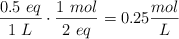 \frac{0.5\ eq}{1\ L}\cdot \frac{1\ mol}{2\ eq} = 0.25\frac{mol}{L}