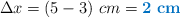 \Delta x = (5 - 3)\ cm = \color[RGB]{0,112,192}{\bf 2\ cm}