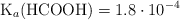 \ce{K_a(HCOOH)} = 1.8\cdot 10^{-4}