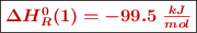 \fbox{\color[RGB]{192,0,0}{\bm{\Delta H_R^0(1) = -99.5\ \frac{kJ}{mol}}}}