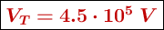 \fbox{\color[RGB]{192,0,0}{\bm{V_T = 4.5\cdot 10^5\ V}}}