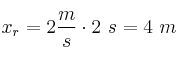 x_r = 2\frac{m}{s}\cdot 2\ s = 4\ m