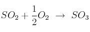 SO_2 + \frac{1}{2} O_2\ \to\ SO_3