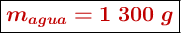 \fbox{\color[RGB]{192,0,0}{\bm{m_{agua} = 1\ 300\ g}}}