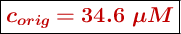 \fbox{\color[RGB]{192,0,0}{\bm{c_{orig} = 34.6\ \mu M}}}
