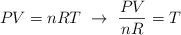 PV  = nRT\ \to\ \frac{PV}{nR} = T
