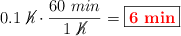 0.1\ \cancel{h}\cdot \frac{60\ min}{1\ \cancel{h}} = \fbox{\color{red}{\bf 6\ min}}