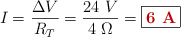 I = \frac{\Delta V}{R_T} = \frac{24\ V}{4\ \Omega} = \fbox{\color[RGB]{192,0,0}{\bf 6\ A}}