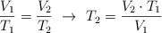 \frac{V_1}{T_1}  = \frac{V_2}{T_2}\ \to\ T_2 = \frac{V_2\cdot T_1}{V_1}