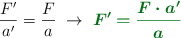 \frac{F^{\prime}}{a^{\prime}} = \frac{F}{a}\ \to\ \color[RGB]{2,112,20}{\bm{F^{\prime} = \frac{F\cdot a^{\prime}}{a}}}